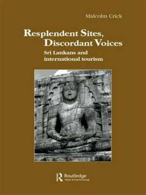 Resplendent Sites, Discordant Voices: Sri Lankans and International Tourism de Malcolm Crick