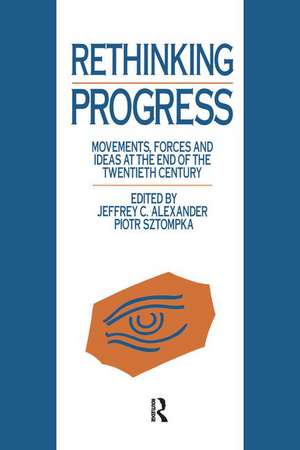 Rethinking Progress: Movements, Forces, and Ideas at the End of the Twentieth Century de Jeffrey C. Alexander