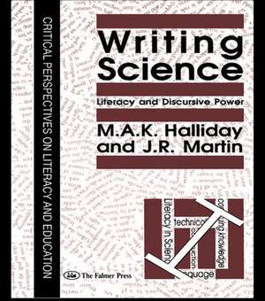 Writing Science: Literacy And Discursive Power de M. A. K. Halliday