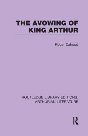 The Avowing of King Arthur de Roger Dahood