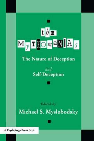 The Mythomanias: The Nature of Deception and Self-deception de Michael S. Myslobodsky