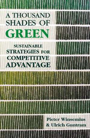 A Thousand Shades of Green: Sustainable Strategies for Competitive Advantage de Peter Winsemius