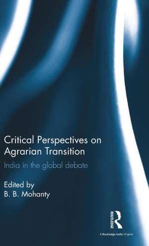 Critical Perspectives on Agrarian Transition: India in the global debate de B. B. Mohanty