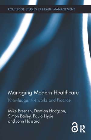 Managing Modern Healthcare: Knowledge, Networks and Practice de Mike Bresnen