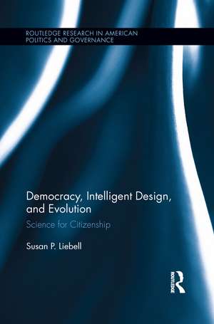 Democracy, Intelligent Design, and Evolution: Science for Citizenship de Susan P. Liebell