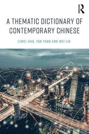 A Thematic Dictionary of Contemporary Chinese de Liwei Jiao