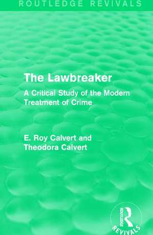 The Lawbreaker: A Critical Study of the Modern Treatment of Crime de E. Roy Calvert