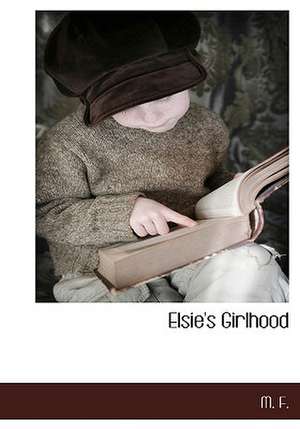 Elsie's Girlhood de M. F