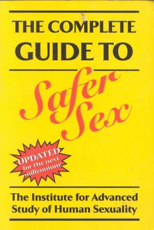 The Complete Guide To Safer Sex: Updated for the New Millennium de Ted McIlvenna