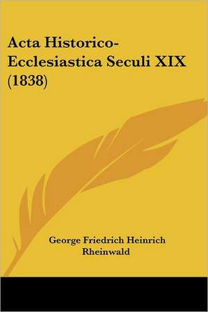 Acta Historico-Ecclesiastica Seculi XIX (1838) de George Friedrich Heinrich Rheinwald