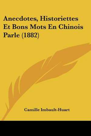 Anecdotes, Historiettes Et Bons Mots En Chinois Parle (1882) de Camille Imbault-Huart