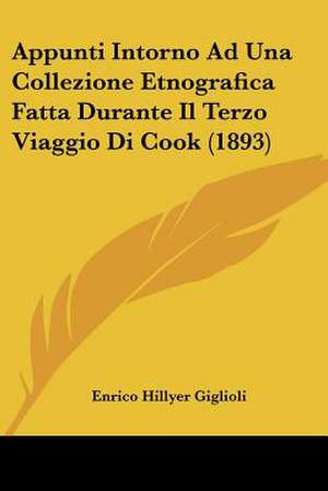 Appunti Intorno Ad Una Collezione Etnografica Fatta Durante Il Terzo Viaggio Di Cook (1893) de Enrico Hillyer Giglioli