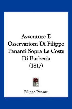 Avventure E Osservazioni Di Filippo Pananti Sopra Le Coste Di Barberia (1817) de Filippo Pananti