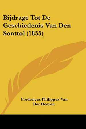 Bijdrage Tot De Geschiedenis Van Den Sonttol (1855) de Fredericus Philippus van der Hoeven