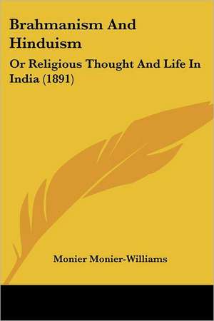 Brahmanism And Hinduism de Monier Monier-Williams