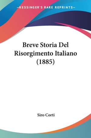 Breve Storia Del Risorgimento Italiano (1885) de Siro Corti