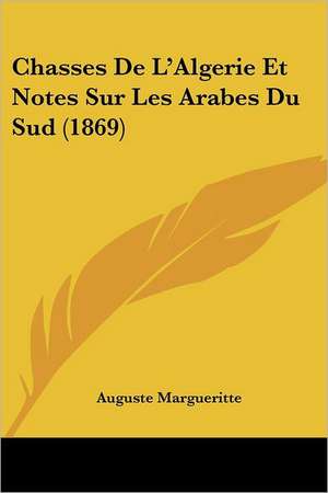 Chasses De L'Algerie Et Notes Sur Les Arabes Du Sud (1869) de Auguste Margueritte