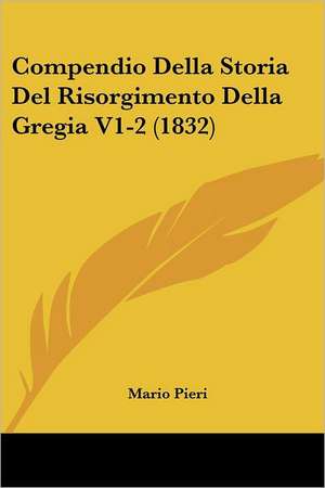 Compendio Della Storia Del Risorgimento Della Gregia V1-2 (1832) de Mario Pieri