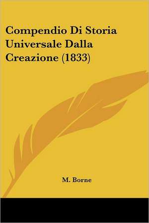 Compendio Di Storia Universale Dalla Creazione (1833) de M. Borne