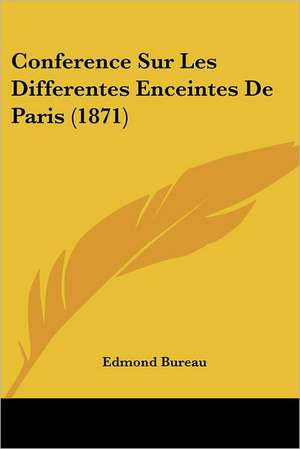 Conference Sur Les Differentes Enceintes De Paris (1871) de Edmond Bureau