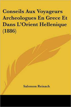 Conseils Aux Voyageurs Archeologues En Grece Et Dans L'Orient Hellenique (1886) de Salomon Reinach