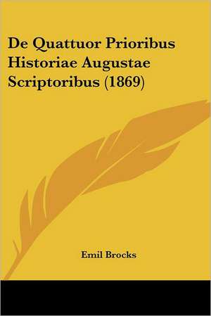 De Quattuor Prioribus Historiae Augustae Scriptoribus (1869) de Emil Brocks