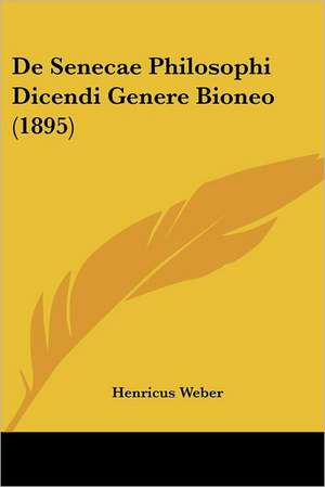 De Senecae Philosophi Dicendi Genere Bioneo (1895) de Henricus Weber