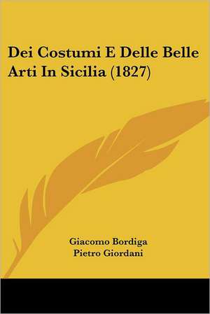 Dei Costumi E Delle Belle Arti In Sicilia (1827) de Giacomo Bordiga