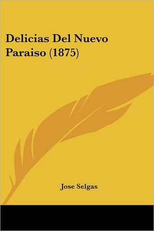 Delicias Del Nuevo Paraiso (1875) de Jose Selgas