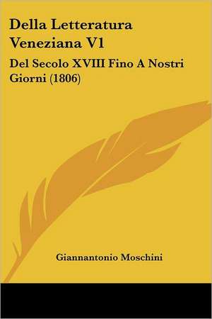 Della Letteratura Veneziana V1 de Giannantonio Moschini