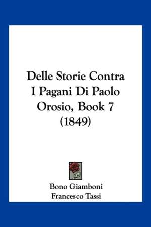 Delle Storie Contra I Pagani Di Paolo Orosio, Book 7 (1849) de Bono Giamboni