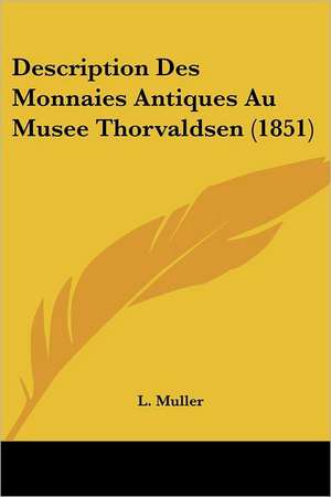 Description Des Monnaies Antiques Au Musee Thorvaldsen (1851) de L. Muller