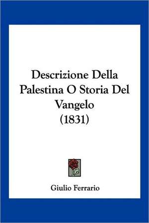 Descrizione Della Palestina O Storia Del Vangelo (1831) de Giulio Ferrario