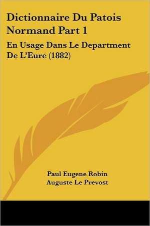 Dictionnaire Du Patois Normand Part 1 de Paul Eugene Robin