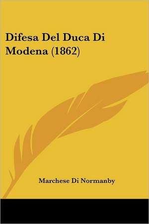 Difesa Del Duca Di Modena (1862) de Marchese Di Normanby