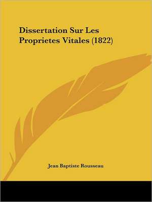 Dissertation Sur Les Proprietes Vitales (1822) de Jean-Baptiste Rousseau