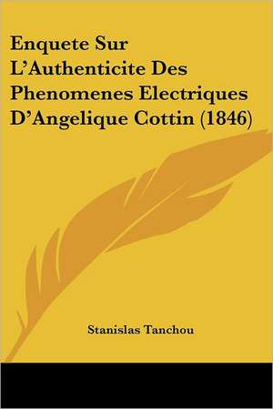 Enquete Sur L'Authenticite Des Phenomenes Electriques D'Angelique Cottin (1846) de Stanislas Tanchou