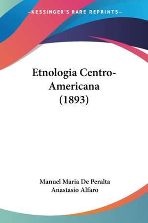 Etnologia Centro-Americana (1893) de Manuel Maria De Peralta