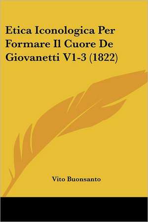 Etica Iconologica Per Formare Il Cuore De Giovanetti V1-3 (1822) de Vito Buonsanto