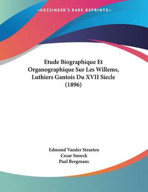 Etude Biographique Et Organographique Sur Les Willems, Luthiers Gantois Du XVII Siecle (1896) de Edmond Vander Straeten