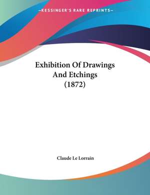 Exhibition Of Drawings And Etchings (1872) de Claude Le Lorrain