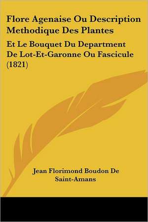 Flore Agenaise Ou Description Methodique Des Plantes de Jean Florimond Boudon De Saint-Amans