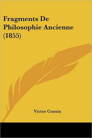 Fragments De Philosophie Ancienne (1855) de Victor Cousin