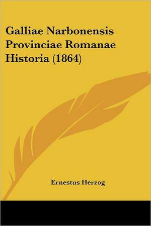 Galliae Narbonensis Provinciae Romanae Historia (1864) de Ernestus Herzog