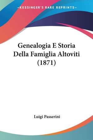 Genealogia E Storia Della Famiglia Altoviti (1871) de Luigi Passerini