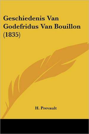 Geschiedenis Van Godefridus Van Bouillon (1835) de H. Prevault