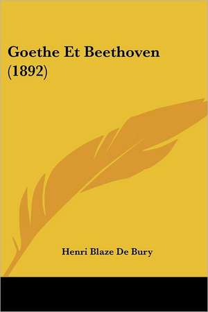 Goethe Et Beethoven (1892) de Henri Blaze De Bury