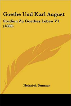 Goethe Und Karl August de Heinrich Duntzer