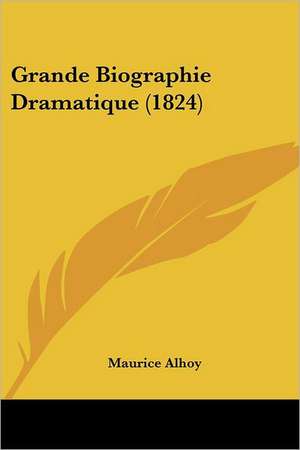 Grande Biographie Dramatique (1824) de Maurice Alhoy