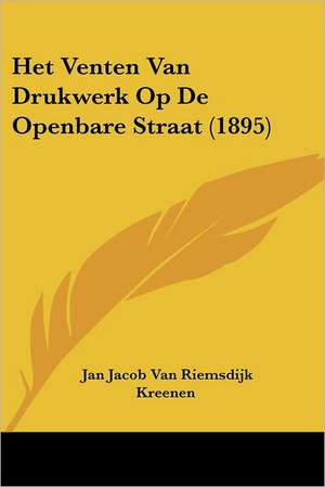 Het Venten Van Drukwerk Op De Openbare Straat (1895) de Jan Jacob Van Riemsdijk Kreenen